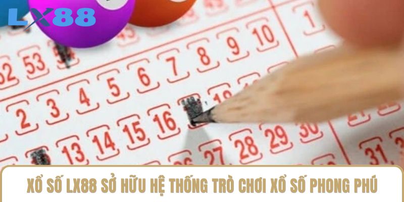 Xổ số LX88 sở hữu hệ thống trò chơi xổ số phong phú Xổ số LX88 sở hữu hệ thống trò chơi xổ số phong phú